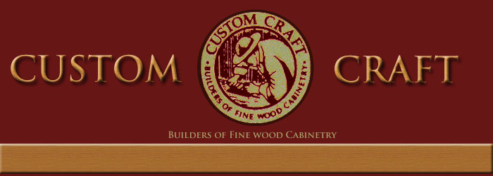 Custom Craft Fine Wood Cabinetry.